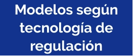 Modelos según tecnología de regulación